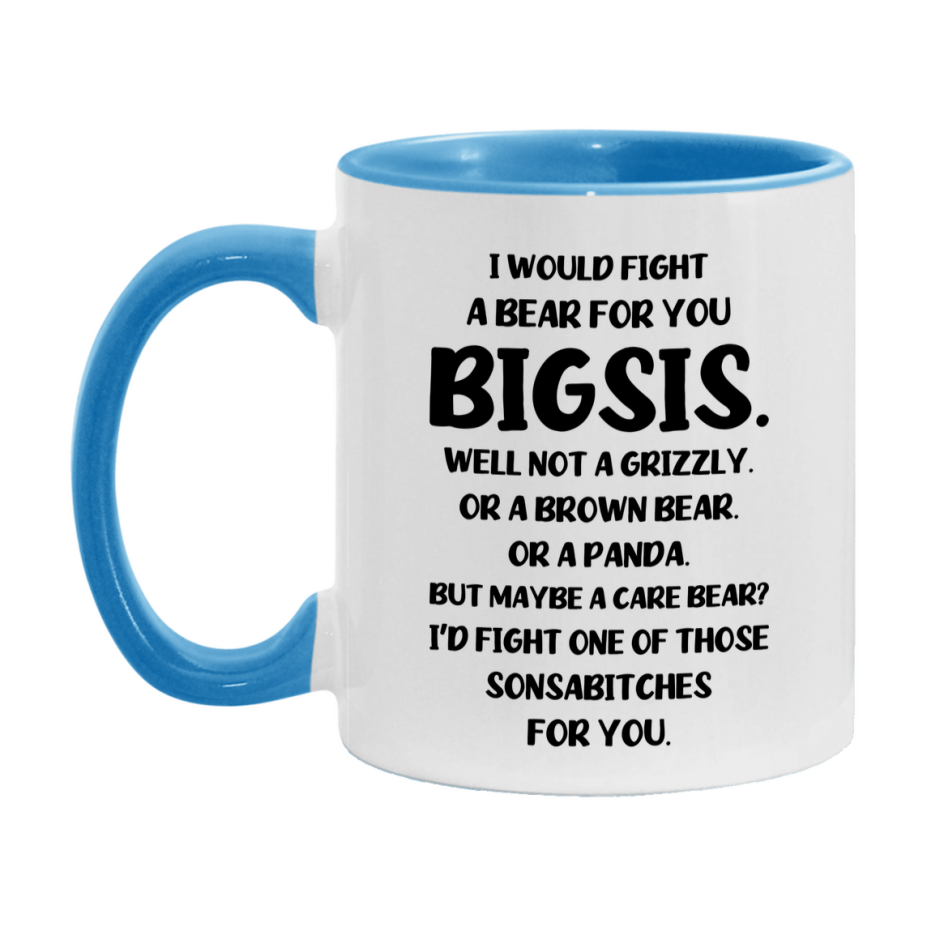 Funny Mug For Bigsis, I Would Fight A Bear For You Bigsis, Double-Sided 11Oz Or 15Oz Ceramic Coffee Cup