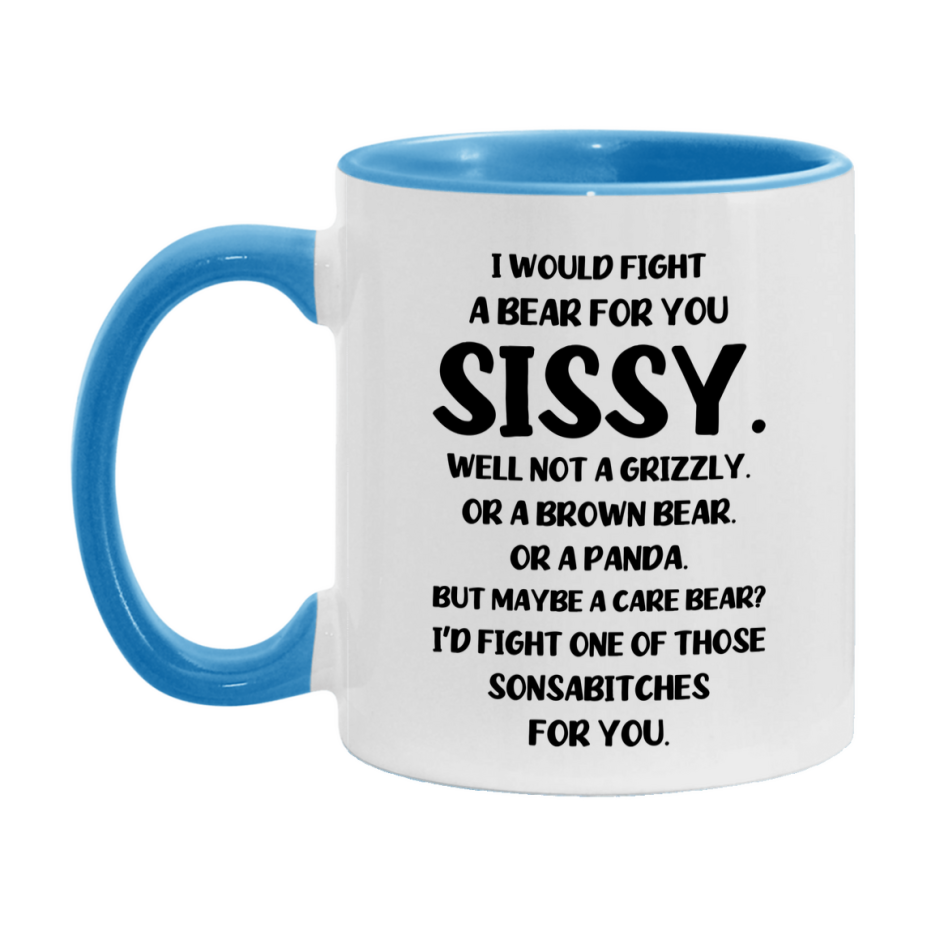 Funny Mug For Sissy, I Would Fight A Bear For You Sissy, Double-Sided 11Oz Or 15Oz Ceramic Coffee Cup