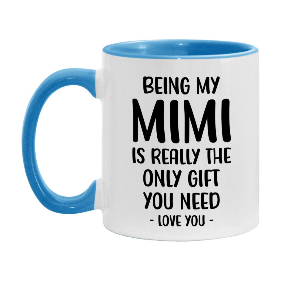 Funny Mug For Mimi, Being My Mimi Is The Only Gift You Need, 11Oz Or 15Oz Coffee Mug
