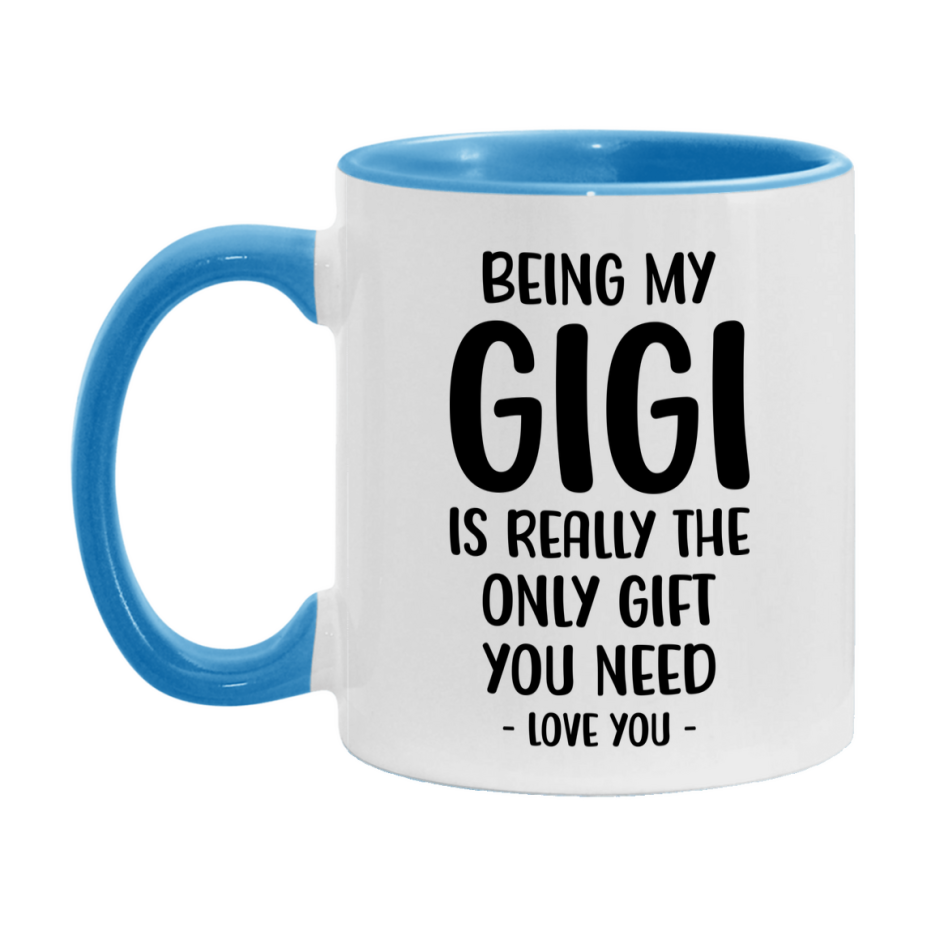 Funny Mug For Gigi, Being My Gigi Is The Only Gift You Need, 11Oz Or 15Oz Coffee Mug