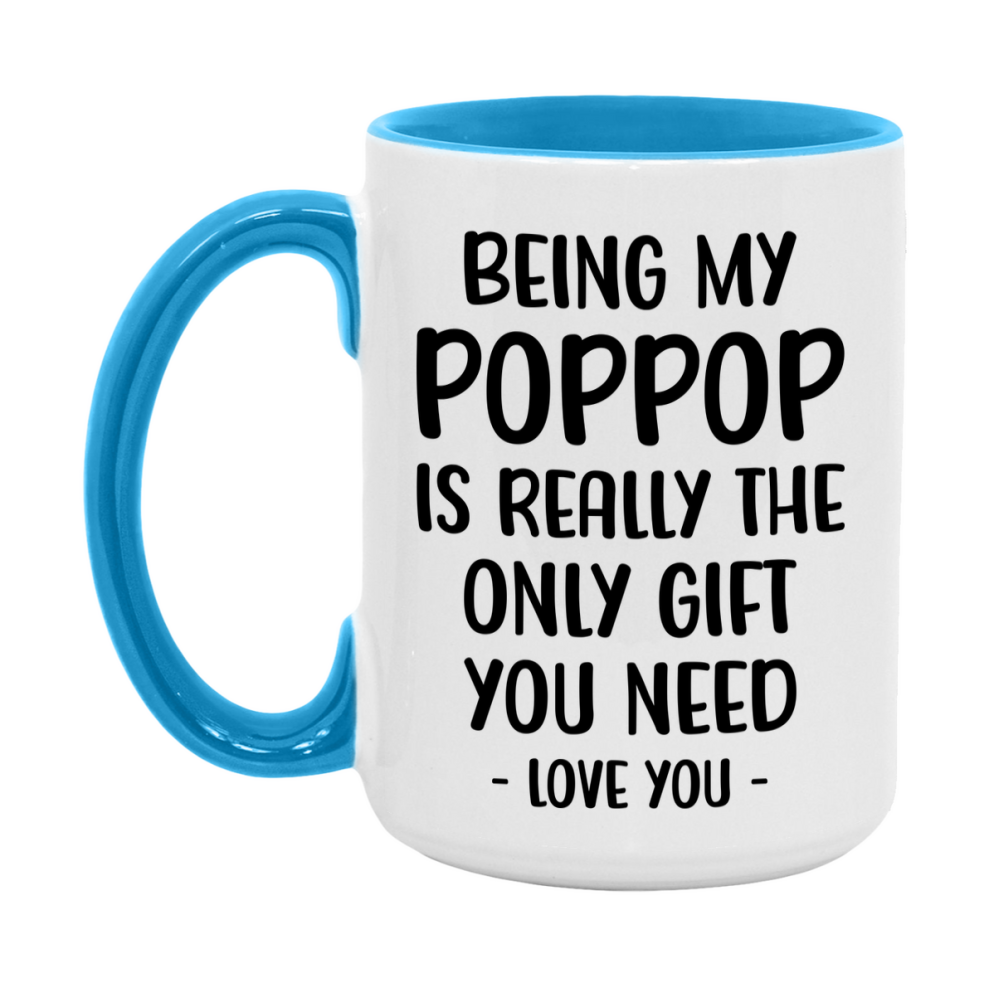 Funny Mug For Poppop, Being My Poppop Is The Only Gift You Need, 11Oz Or 15Oz Coffee Mug