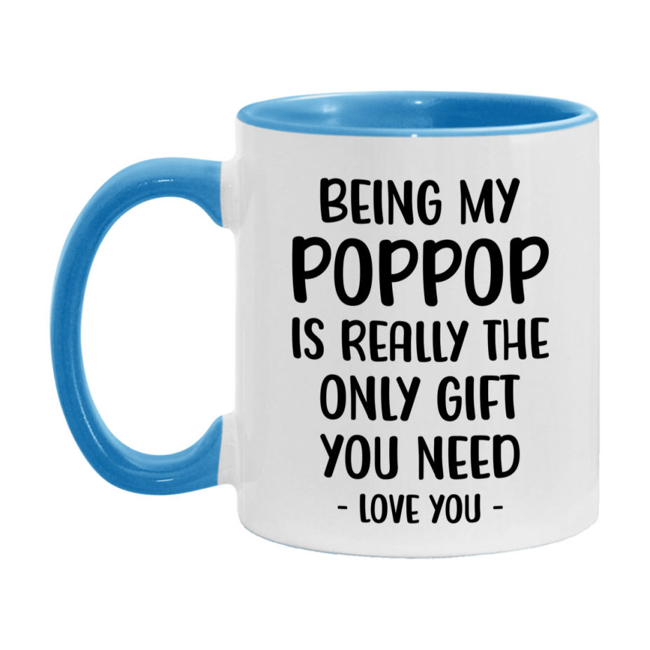 Funny Mug For Poppop, Being My Poppop Is The Only Gift You Need, 11Oz Or 15Oz Coffee Mug
