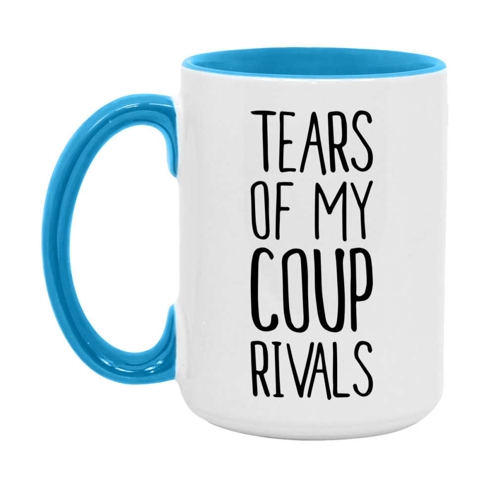 Funny Coup Mug, Tears Of My Coup Rivals, 11Oz Or 15Oz Ceramic Coffee Cup