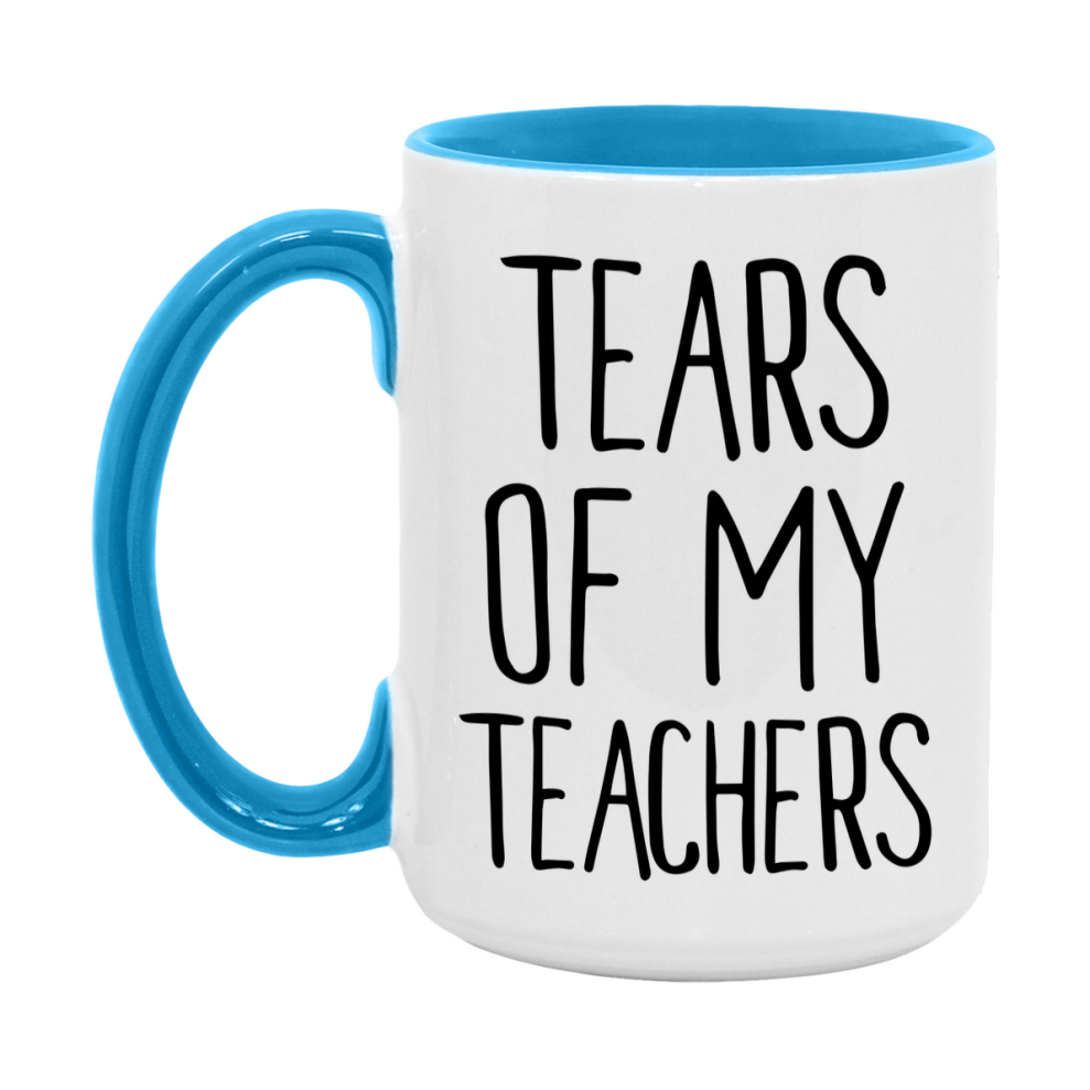 Tears Of My Teachers Mug, Funny Coffee Mug, 11Oz Or 15Oz Ceramic Cup