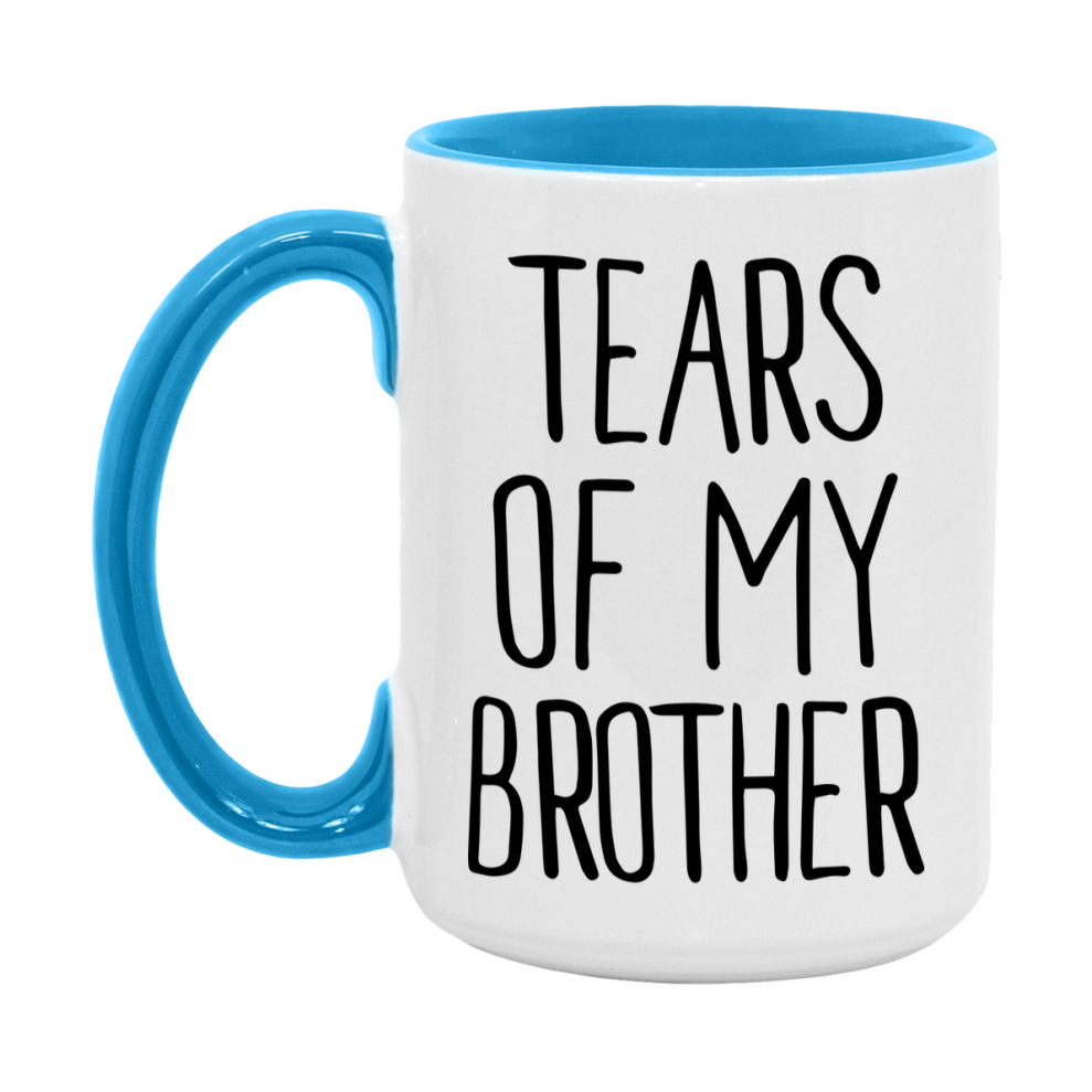 Tears Of My Brother Mug, Funny Coffee Mug, 11Oz Or 15Oz Ceramic Cup