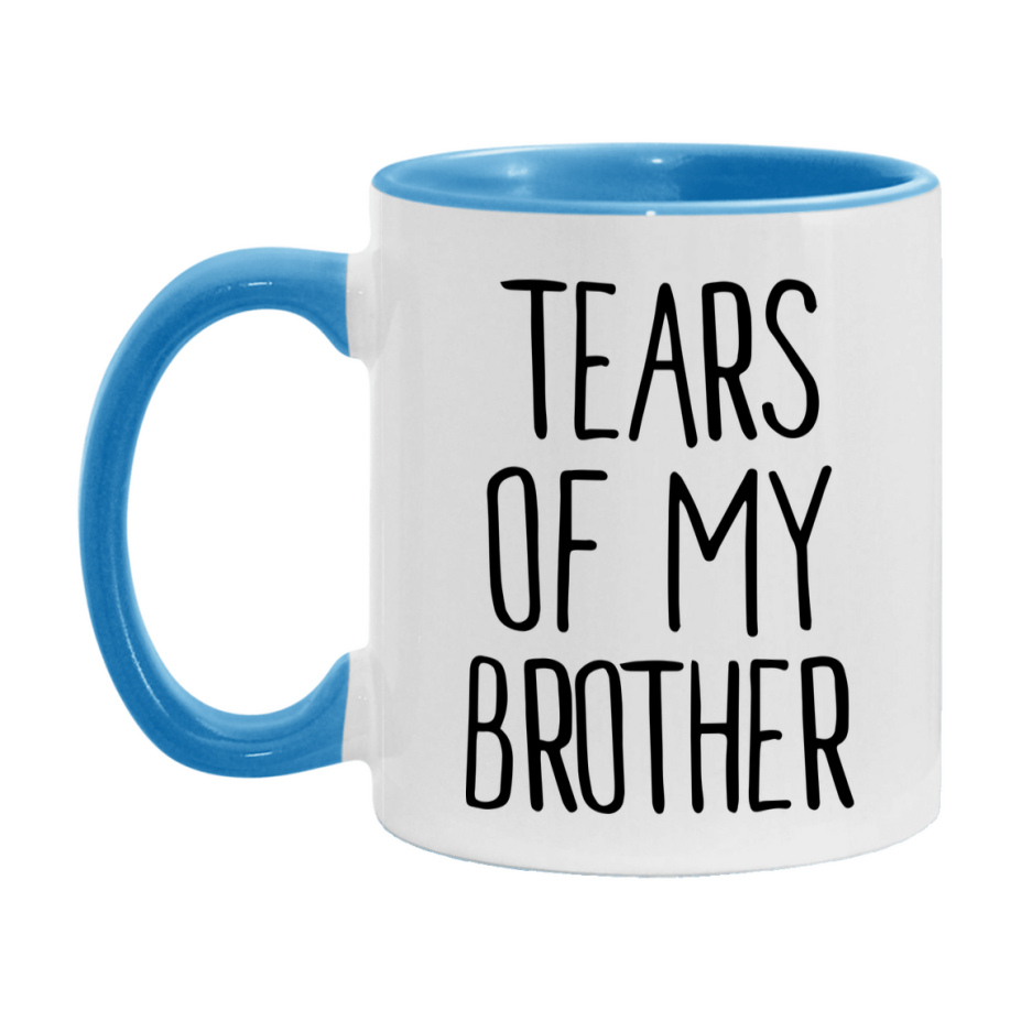 Tears Of My Brother Mug, Funny Coffee Mug, 11Oz Or 15Oz Ceramic Cup
