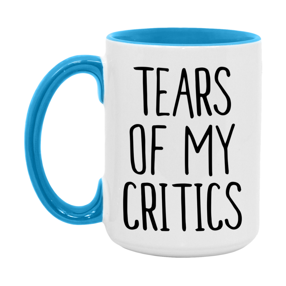 Tears Of My Critics Mug, Funny Coffee Mug, 11Oz Or 15Oz Ceramic Cup