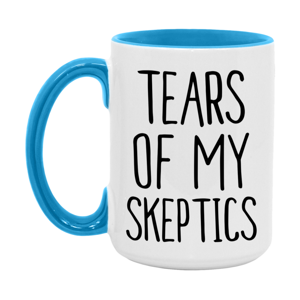 Tears Of My Skeptics Mug, Funny Coffee Mug, 11Oz Or 15Oz Ceramic Cup