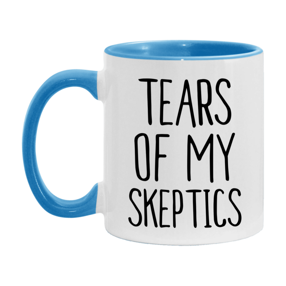 Tears Of My Skeptics Mug, Funny Coffee Mug, 11Oz Or 15Oz Ceramic Cup