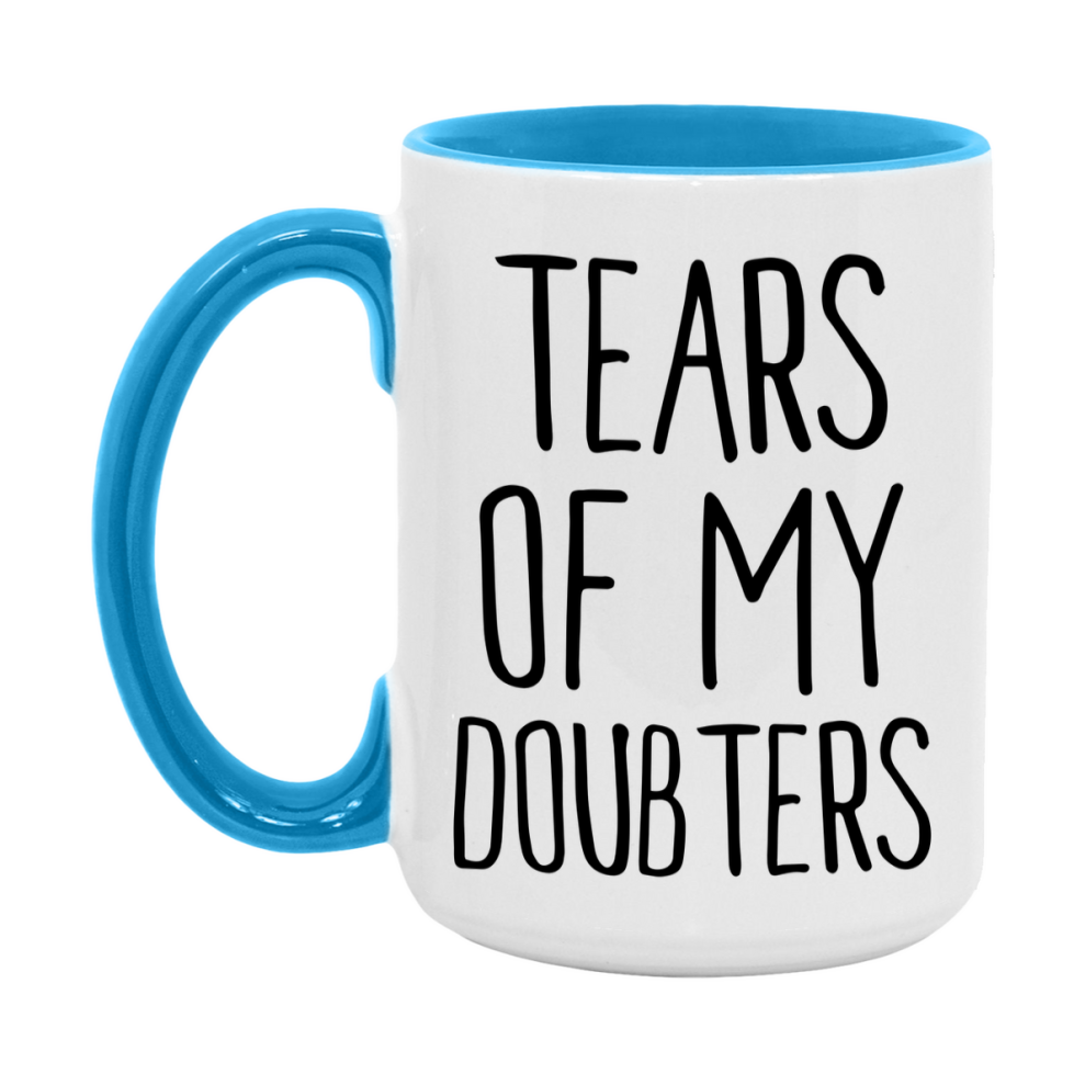Tears Of My Doubters Mug, Funny Coffee Mug, 11Oz Or 15Oz Ceramic Cup