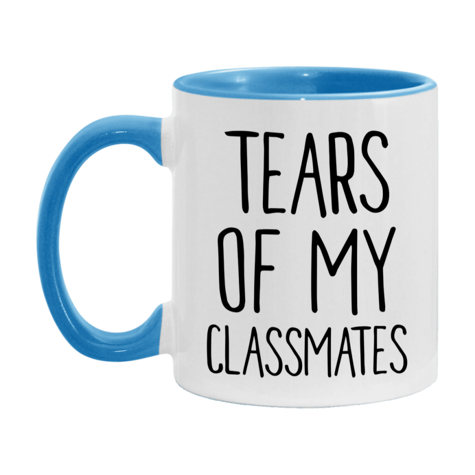 Tears Of My Classmates Mug, Funny Coffee Mug, 11Oz Or 15Oz Ceramic Cup