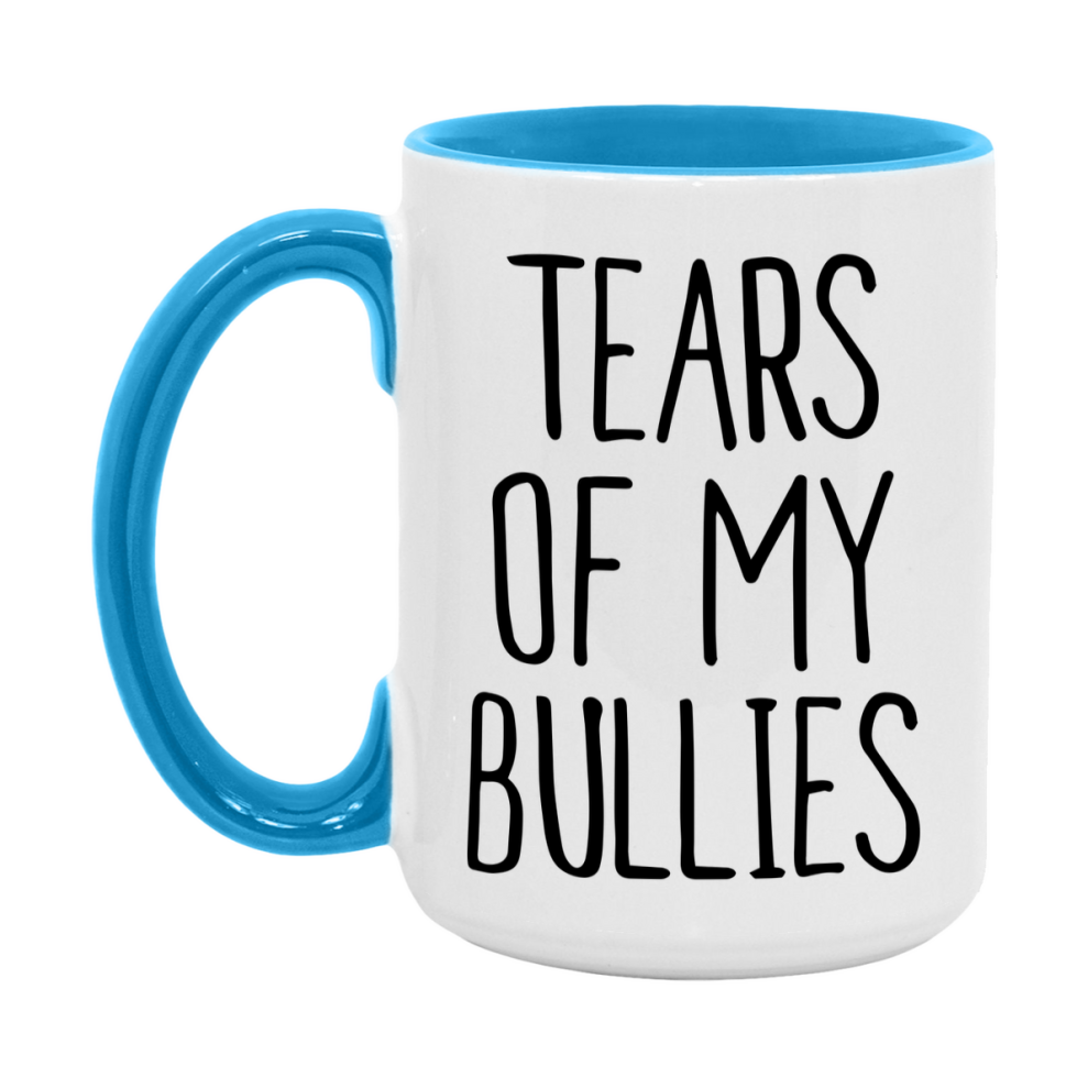 Tears Of My Bullies Mug, Funny Coffee Mug, 11Oz Or 15Oz Ceramic Cup