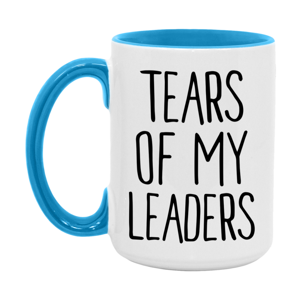 Tears Of My Leaders Mug, Funny Coffee Mug, 11Oz Or 15Oz Ceramic Cup
