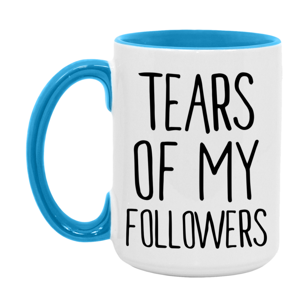 Tears Of My Followers Mug, Funny Coffee Mug, 11Oz Or 15Oz Ceramic Cup