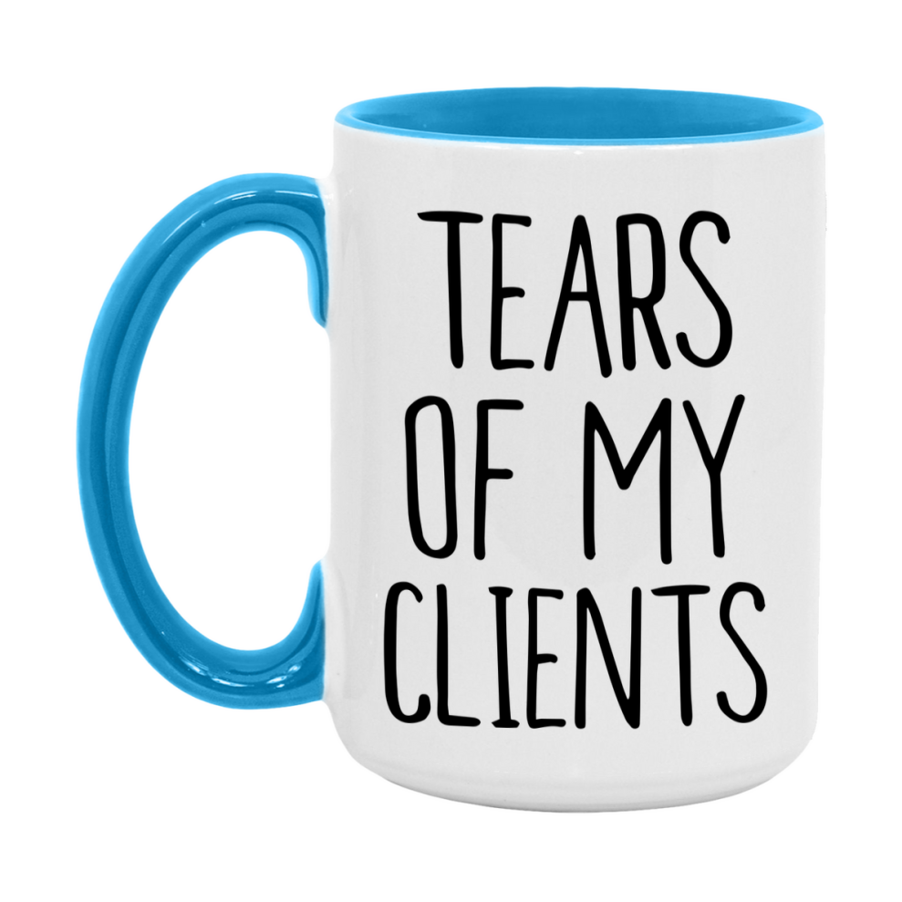 Tears Of My Clients Mug, Funny Coffee Mug, 11Oz Or 15Oz Ceramic Cup