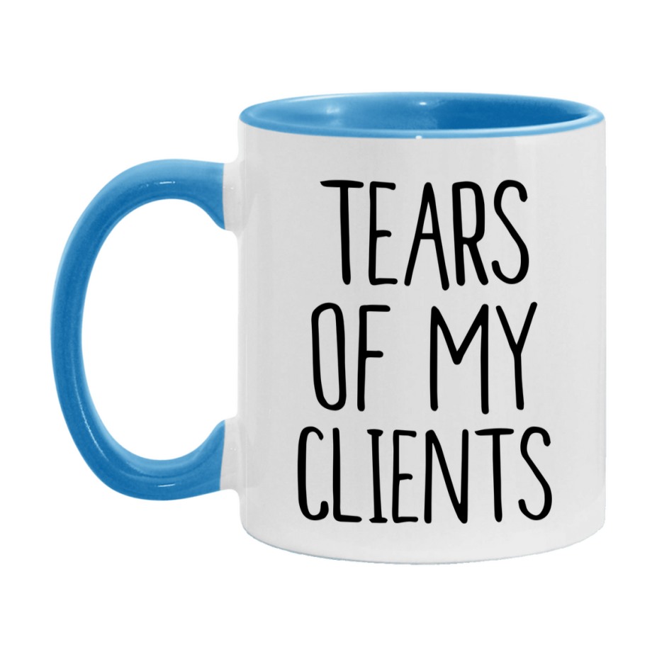 Tears Of My Clients Mug, Funny Coffee Mug, 11Oz Or 15Oz Ceramic Cup