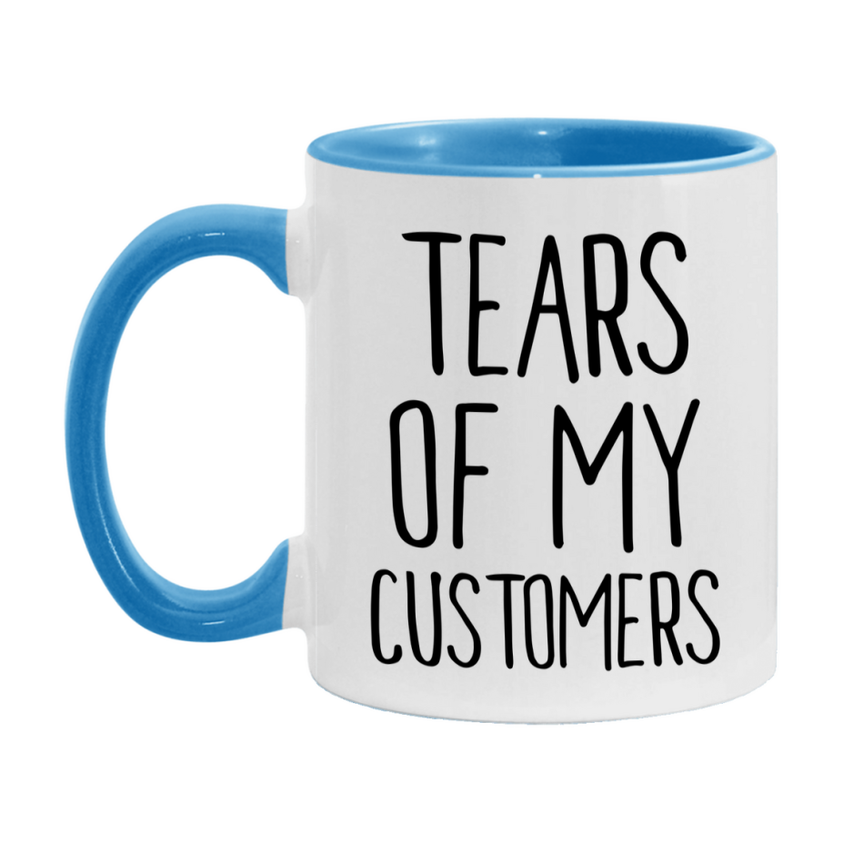 Tears Of My Customers Mug, Funny Coffee Mug, 11Oz Or 15Oz Ceramic Cup