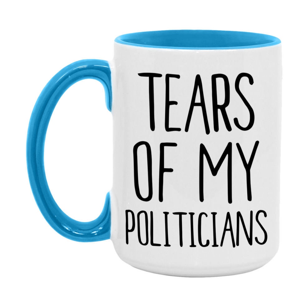 Tears Of My Politicians Mug, Funny Coffee Mug, 11Oz Or 15Oz Ceramic Cup