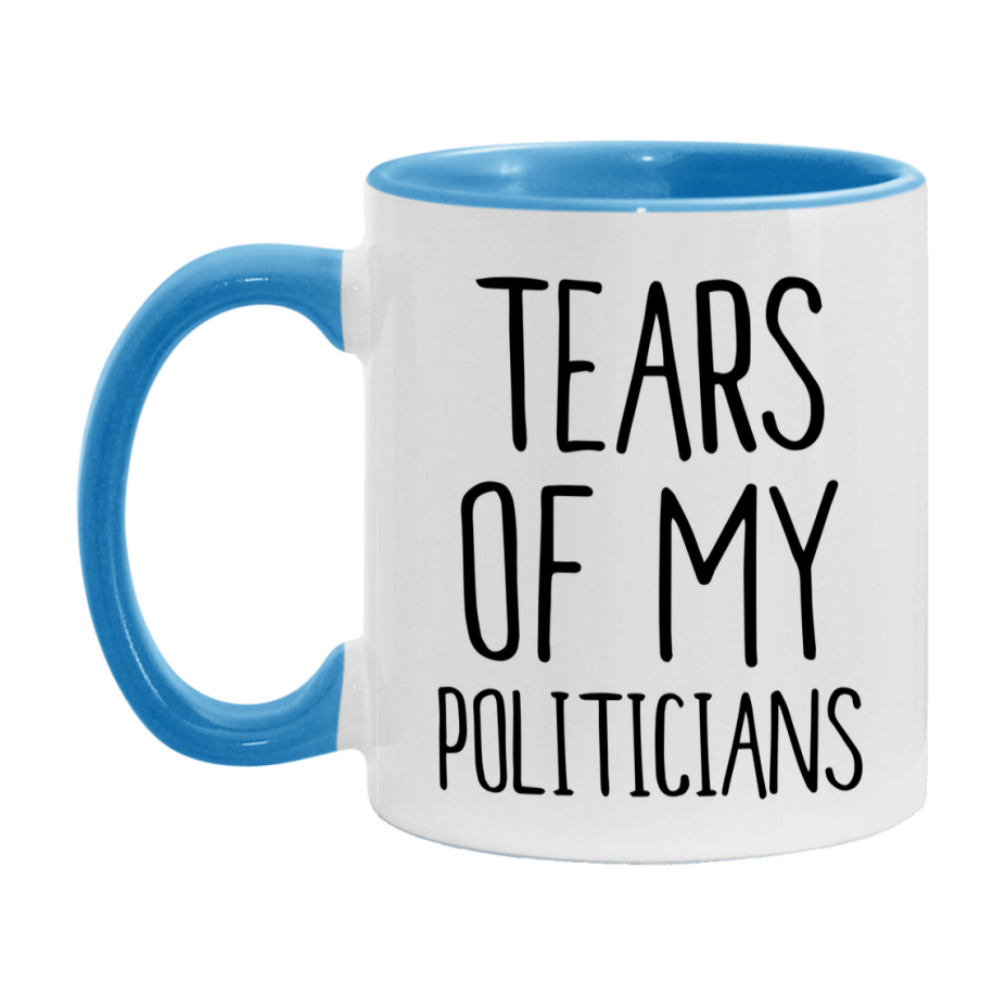Tears Of My Politicians Mug, Funny Coffee Mug, 11Oz Or 15Oz Ceramic Cup
