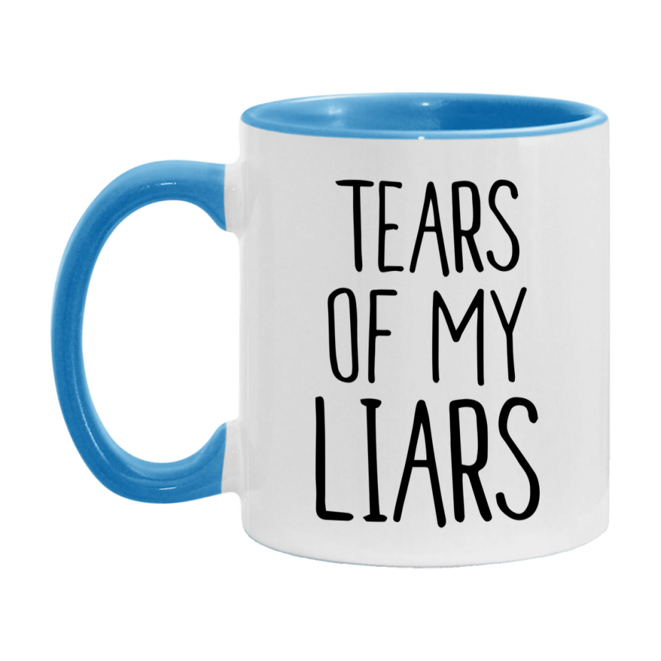 Tears Of My Liars Mug, Funny Coffee Mug, 11Oz Or 15Oz Ceramic Cup