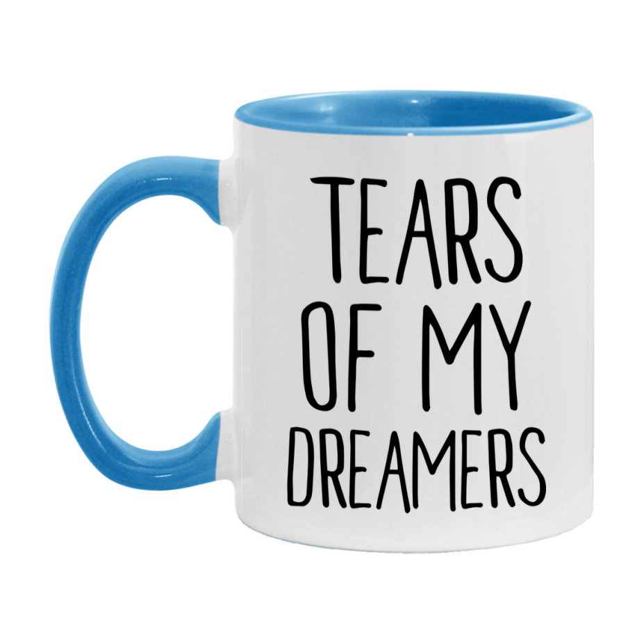 Tears Of My Dreamers Mug, Funny Coffee Mug, 11Oz Or 15Oz Ceramic Cup