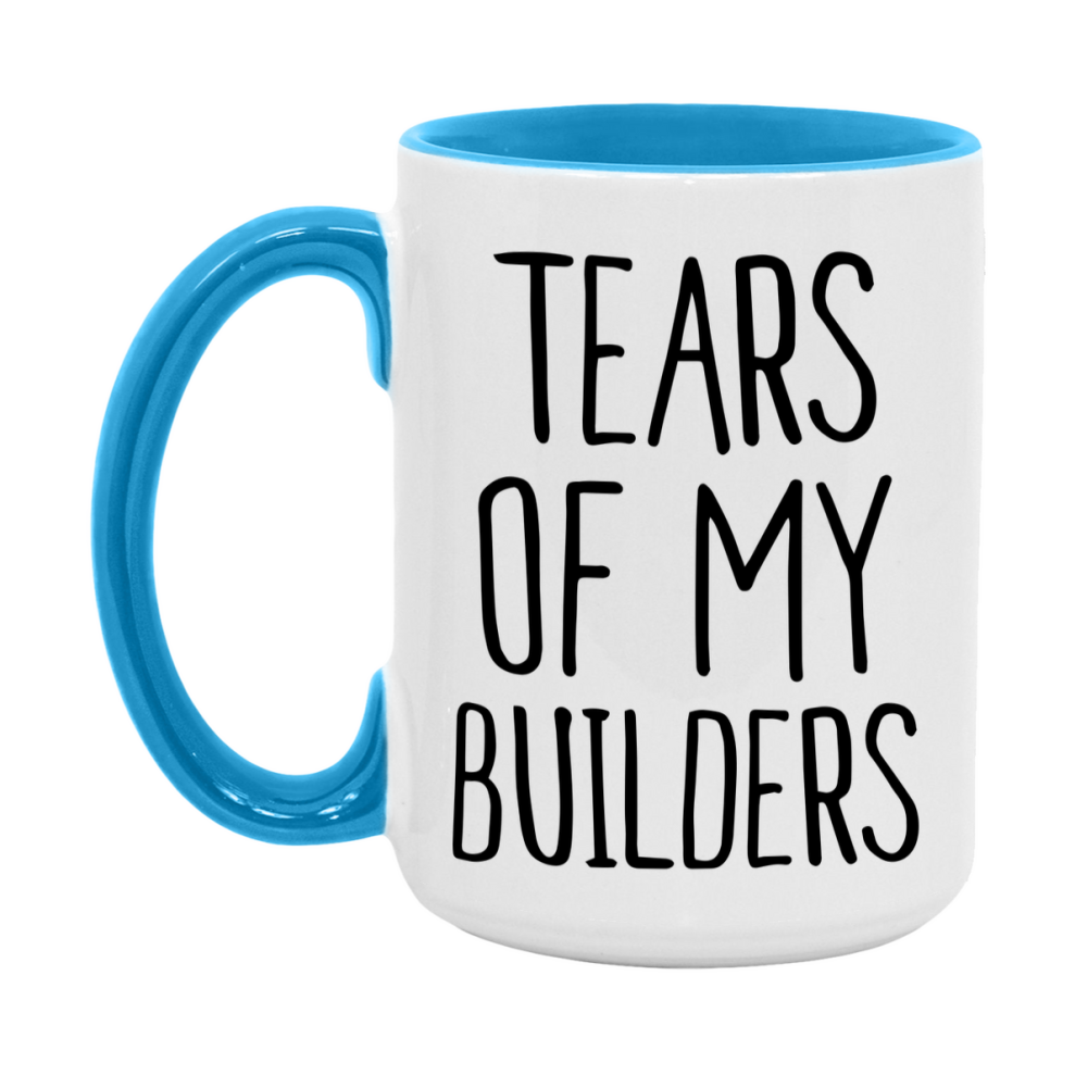 Tears Of My Builders Mug, Funny Coffee Mug, 11Oz Or 15Oz Ceramic Cup