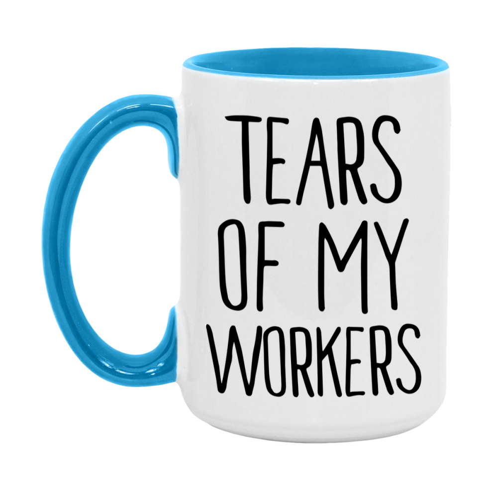 Tears Of My Workers Mug, Funny Coffee Mug, 11Oz Or 15Oz Ceramic Cup