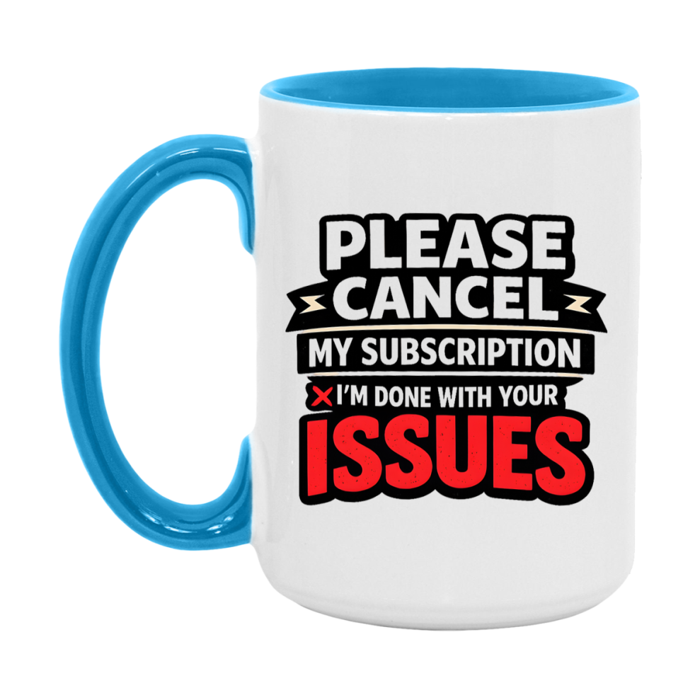 Funny Introvert Mug, Please Cancel My Subscription I'm Done With Your Issues
