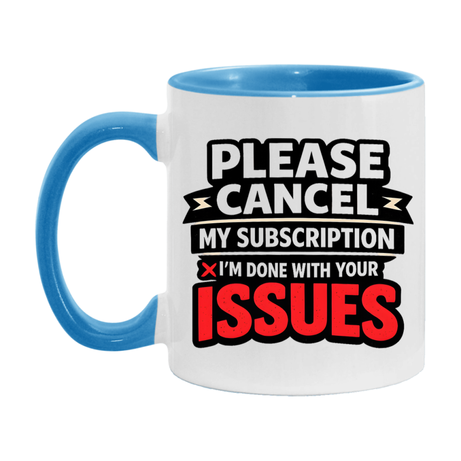 Funny Introvert Mug, Please Cancel My Subscription I'm Done With Your Issues