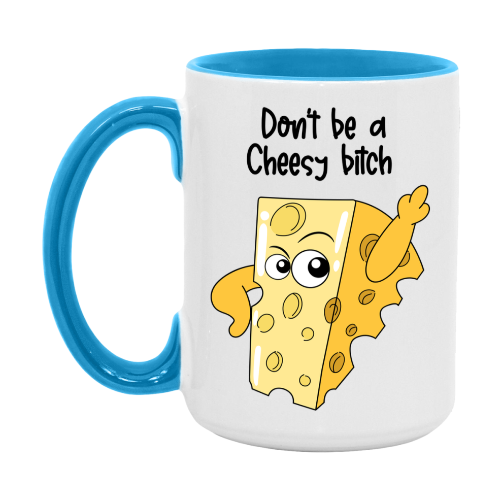 Don’t Be A Cheesy Bitch Mug, 11Oz Or 15Oz Coffee Cup