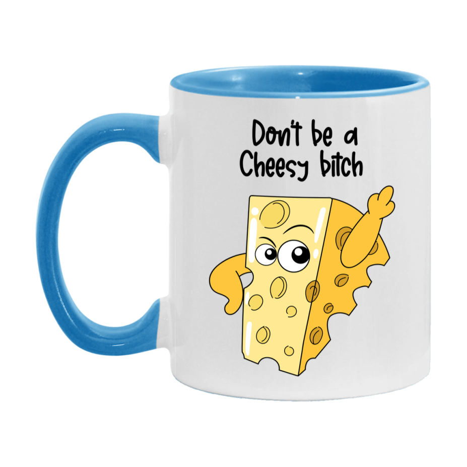 Don’t Be A Cheesy Bitch Mug, 11Oz Or 15Oz Coffee Cup