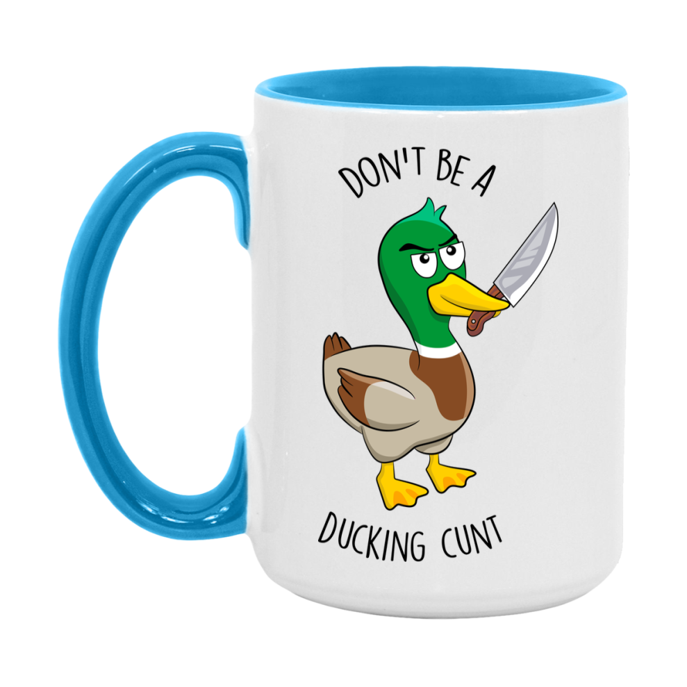Don’t Be A Ducking Cunt Mug, 11Oz Or 15Oz Coffee Cup