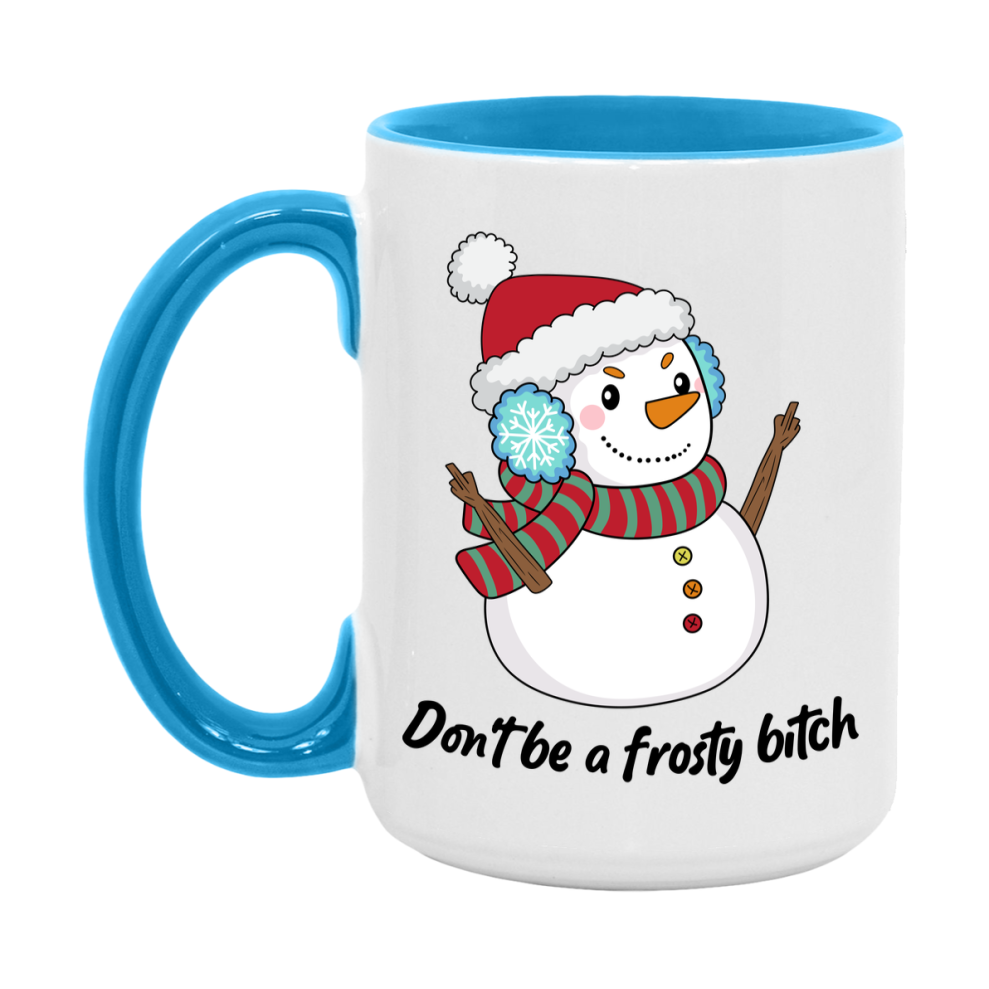 Don’t Be A Frosty Bitch Mug, 11Oz Or 15Oz Coffee Cup