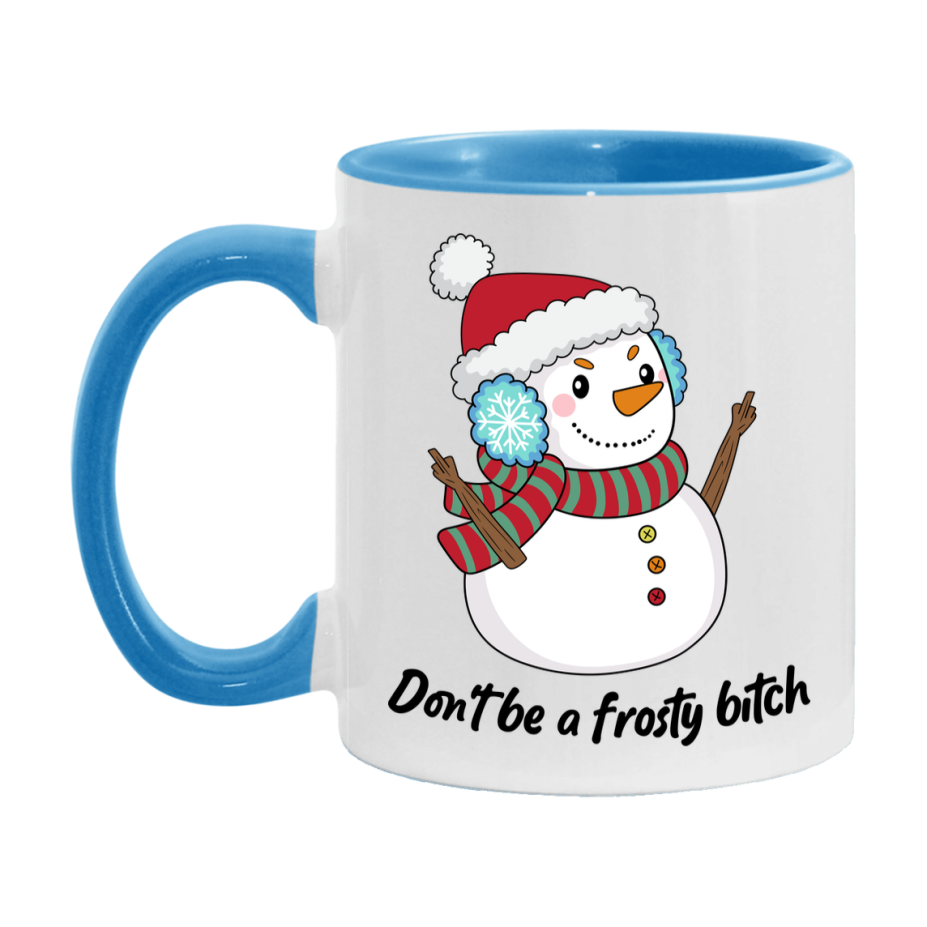 Don’t Be A Frosty Bitch Mug, 11Oz Or 15Oz Coffee Cup