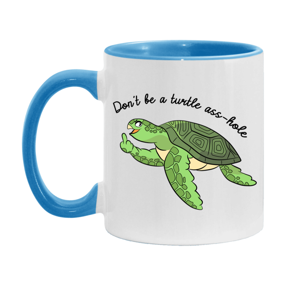 Don’t Be A Turtle Ass Hole Mug, 11Oz Or 15Oz Coffee Cup