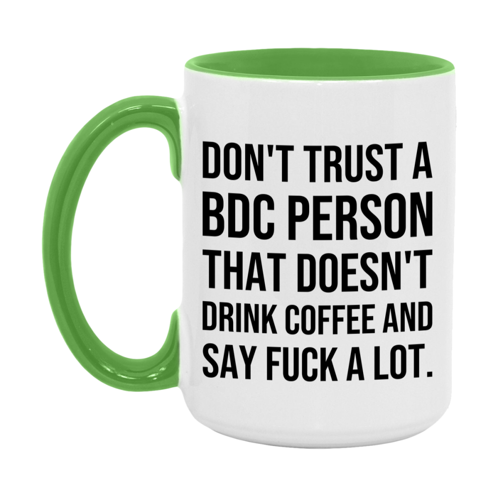 Funny Coffee Mug – Don't Trust A Bdc Person That Doesn't Drink Coffee, 11oz or 15oz Black Ceramic Mug, Novelty Gift for Bdc Person
