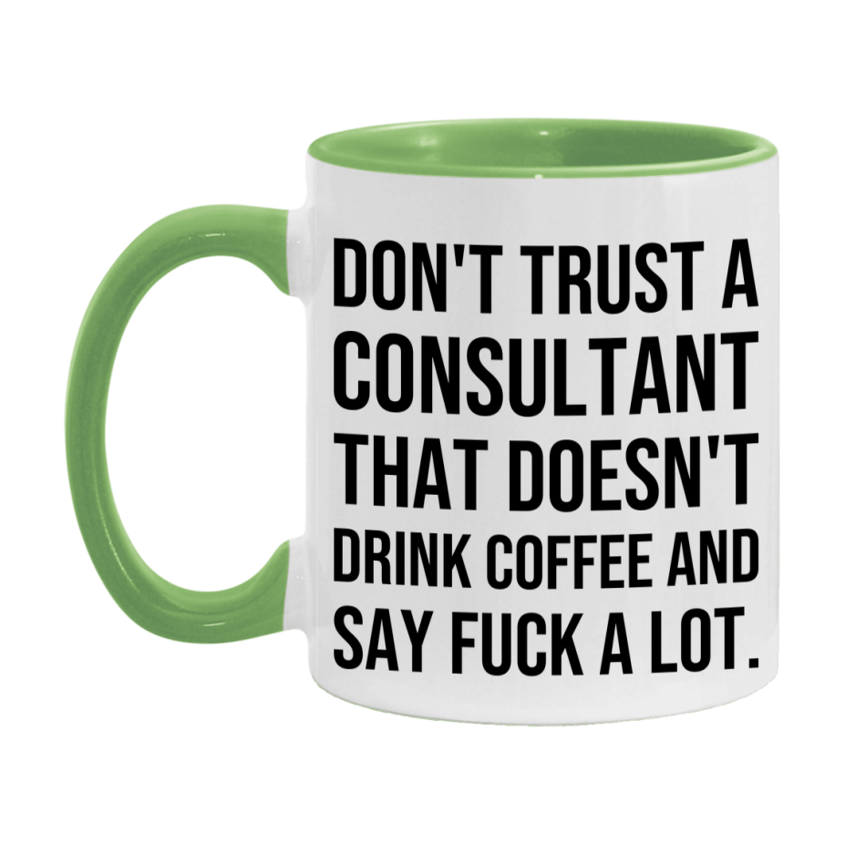Funny Coffee Mug – Don't Trust A Consultant That Doesn't Drink Coffee, 11oz or 15oz Black Ceramic Mug, Novelty Gift for Consultant