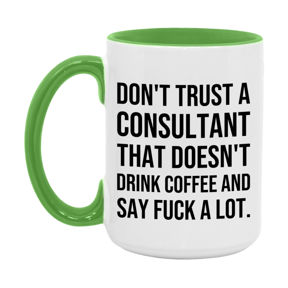 Funny Coffee Mug – Don't Trust A Consultant That Doesn't Drink Coffee, 11oz or 15oz Black Ceramic Mug, Novelty Gift for Consultant
