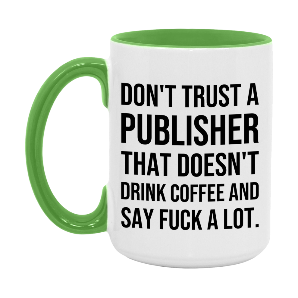 Funny Coffee Mug – Don't Trust A Publisher That Doesn't Drink Coffee, 11oz or 15oz Black Ceramic Mug, Novelty Gift for Publisher