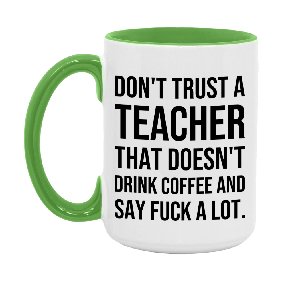 Funny Coffee Mug – Don't Trust A Teacher That Doesn't Drink Coffee, 11oz or 15oz Black Ceramic Mug, Novelty Gift for Teacher