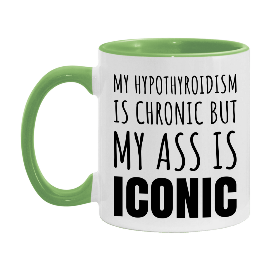 Funny Hypothyroidism Coffee Mug, My Hypothyroidism Is Chronic But My Ass Is Iconic Novelty Gift, 11oz or 15oz White Ceramic Mug