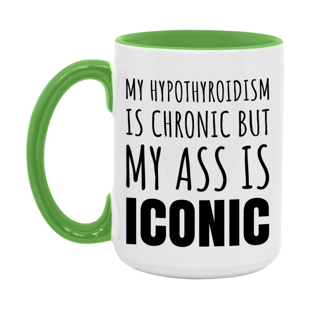 Funny Hypothyroidism Coffee Mug, My Hypothyroidism Is Chronic But My Ass Is Iconic Novelty Gift, 11oz or 15oz White Ceramic Mug