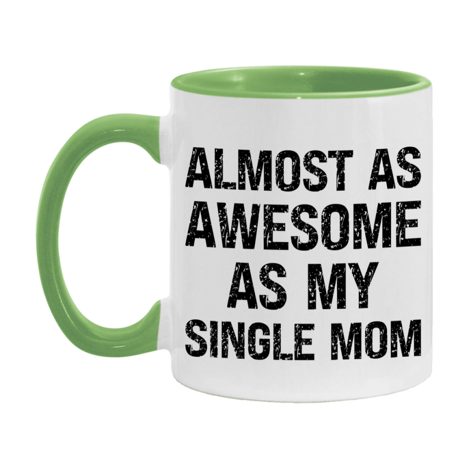 Funny Coffee Mug – Almost As Awesome As My Single Mom, 11oz or 15oz White Ceramic Coffee Mug, Gift for Single Mom, Family Gift