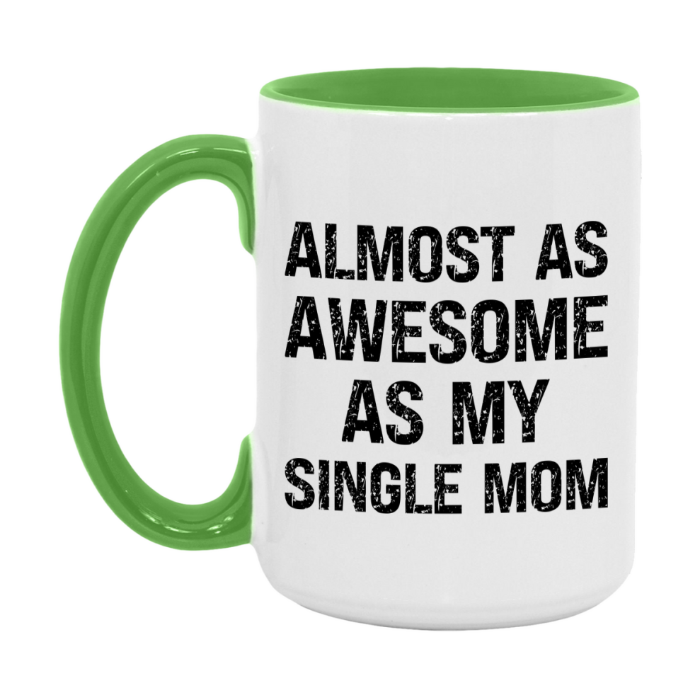 Funny Coffee Mug – Almost As Awesome As My Single Mom, 11oz or 15oz White Ceramic Coffee Mug, Gift for Single Mom, Family Gift