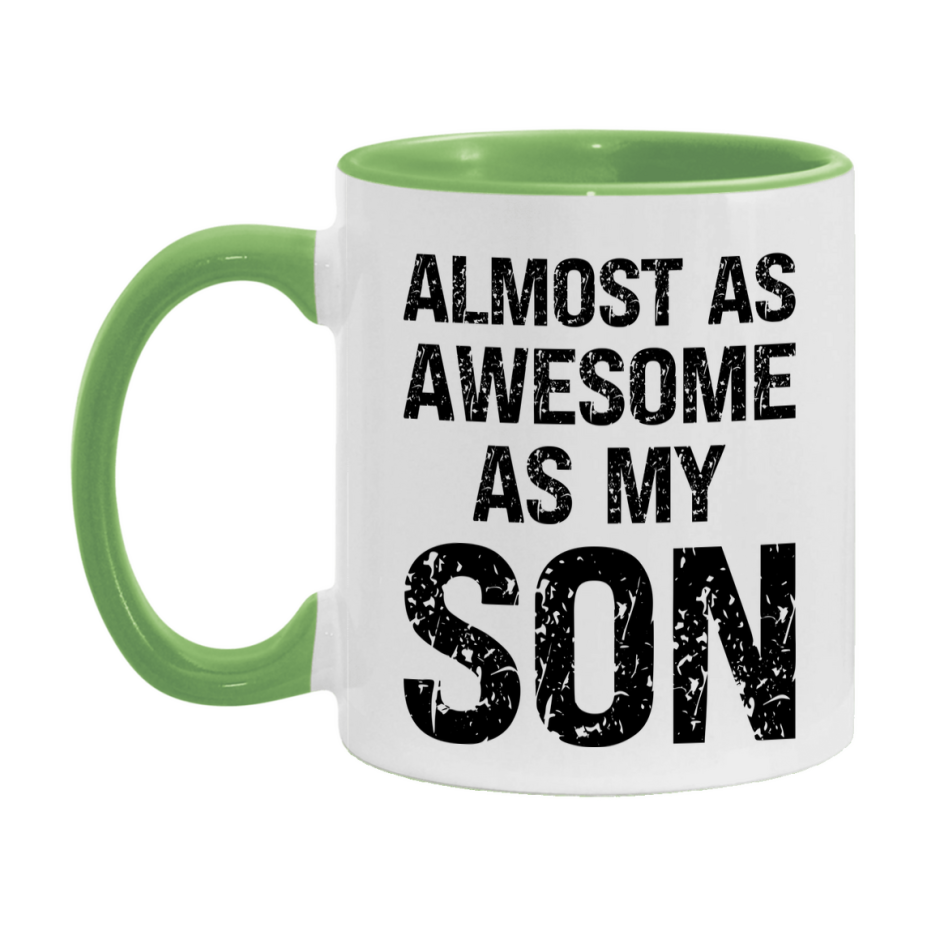 Funny Coffee Mug – Almost As Awesome As My Son, 11oz or 15oz White Ceramic Coffee Mug, Gift for Son, Family Gift