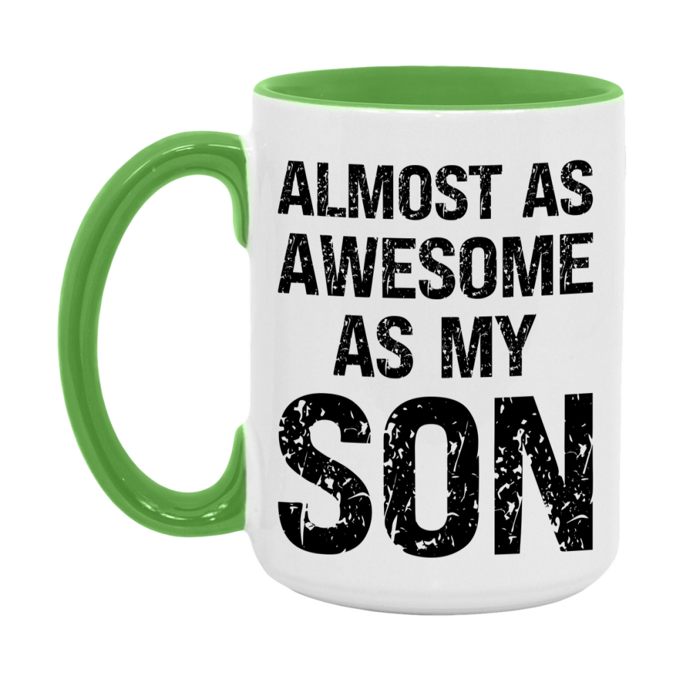Funny Coffee Mug – Almost As Awesome As My Son, 11oz or 15oz White Ceramic Coffee Mug, Gift for Son, Family Gift