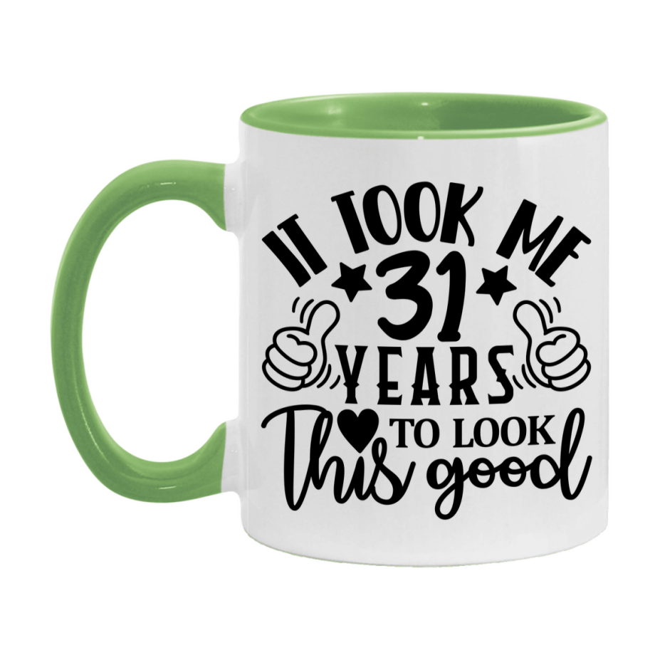 Funny 31 Year Old Birthday Mug – It Took Me 31 Years To Look This Good, 11oz or 15oz Double-Sided Ceramic Coffee Cup