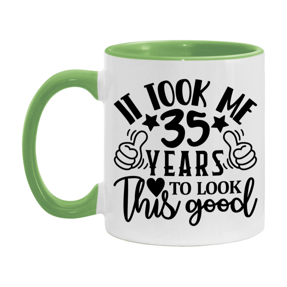 Funny 35 Year Old Birthday Mug – It Took Me 35 Years To Look This Good, 11oz or 15oz Double-Sided Ceramic Coffee Cup