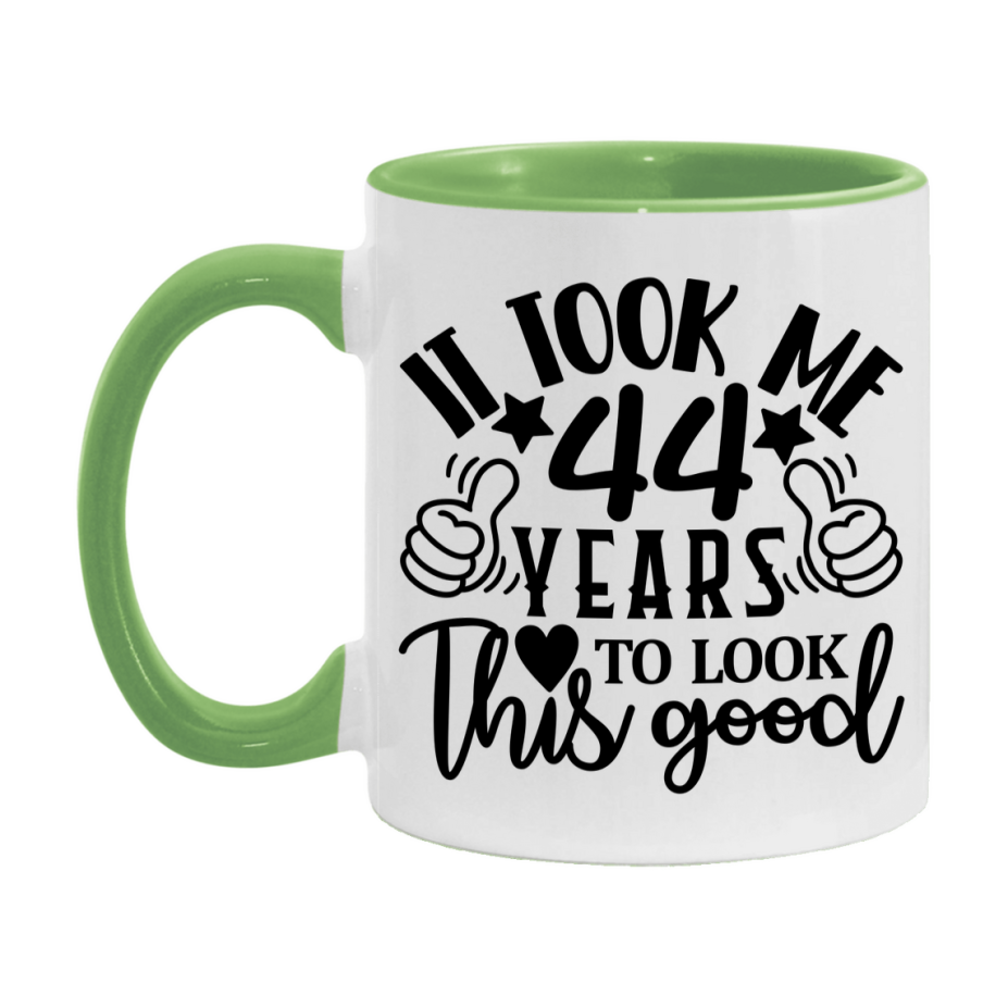 Funny 44 Year Old Birthday Mug – It Took Me 44 Years To Look This Good, 11oz or 15oz Double-Sided Ceramic Coffee Cup