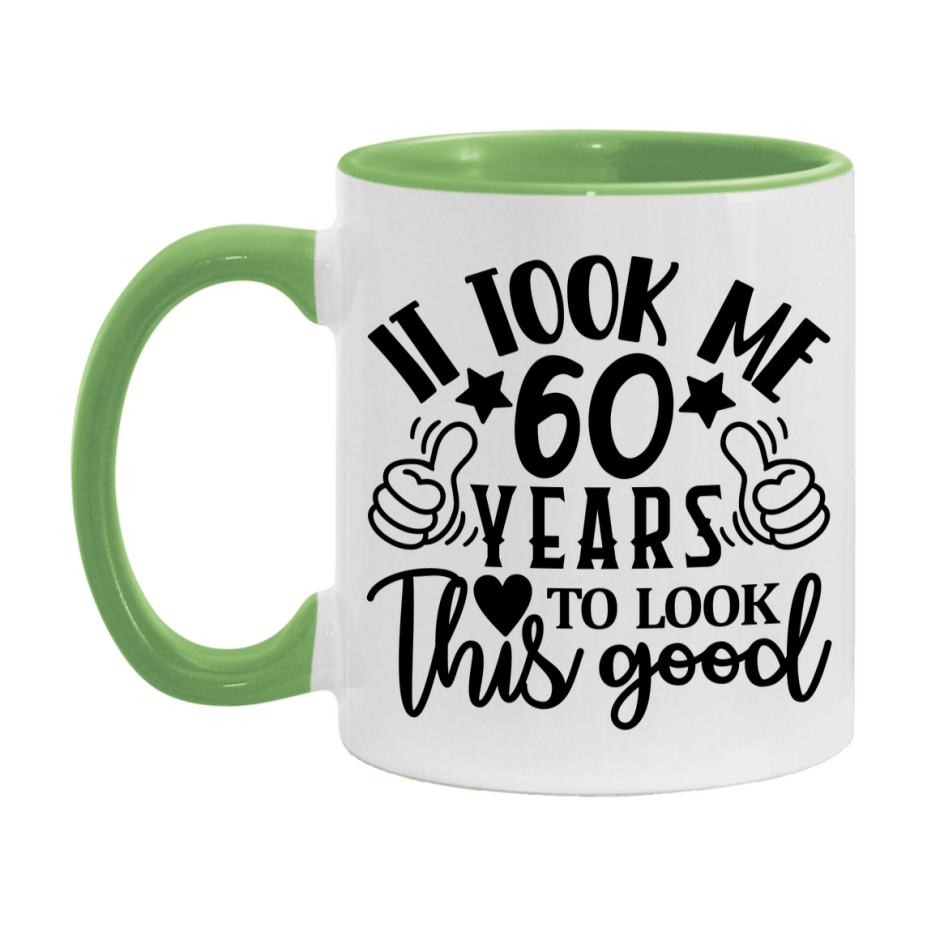 Funny 60 Year Old Birthday Mug – It Took Me 60 Years To Look This Good, 11oz or 15oz Double-Sided Ceramic Coffee Cup